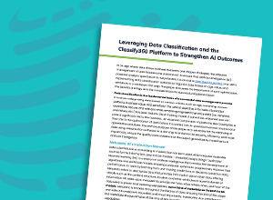 Leveraging Data Classification and the Classify360 Platform to Strengthen AI Outcomes