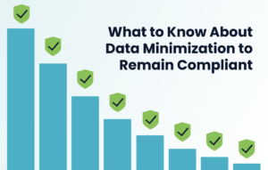 What to Know About Data Minimization to Remain Compliant