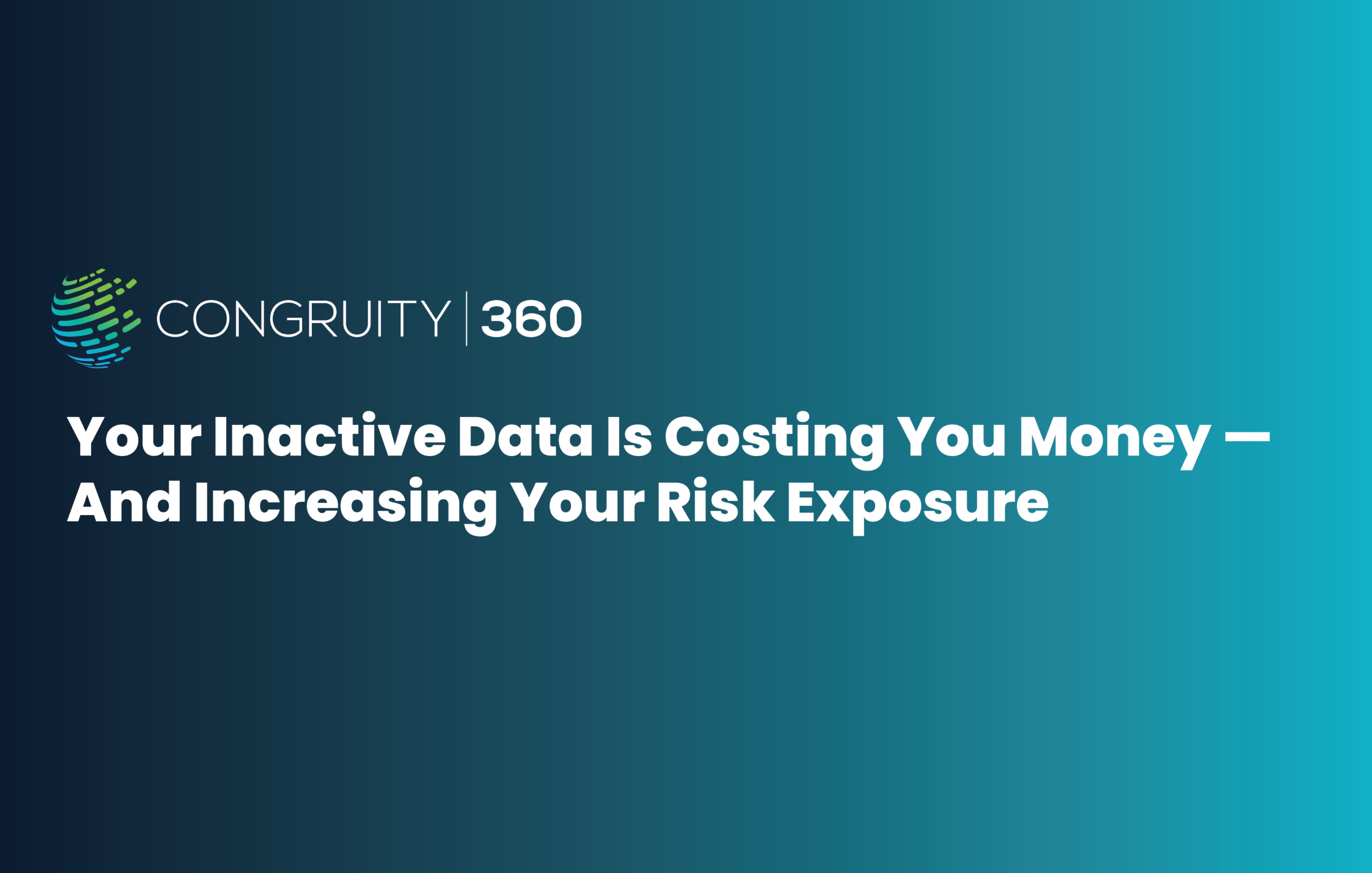 Your Inactive Data Is Costing You Money — And Increasing Your Risk Exposure