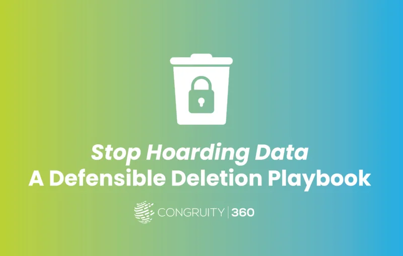 Stop Hoarding Data: A Defensible Deletion Playbook