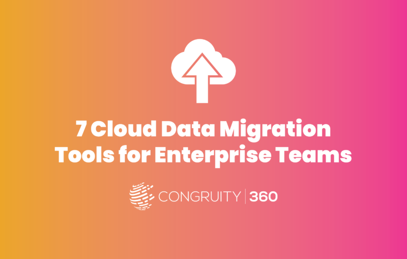 7 Cloud Data Migration Tools for Enterprise Teams Congruity360