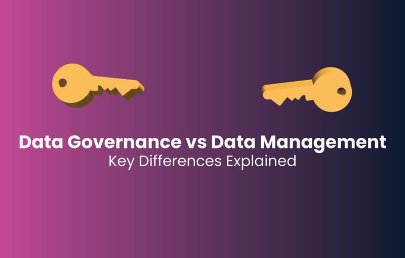 Data Governance vs Data Management: Key Differences Explained