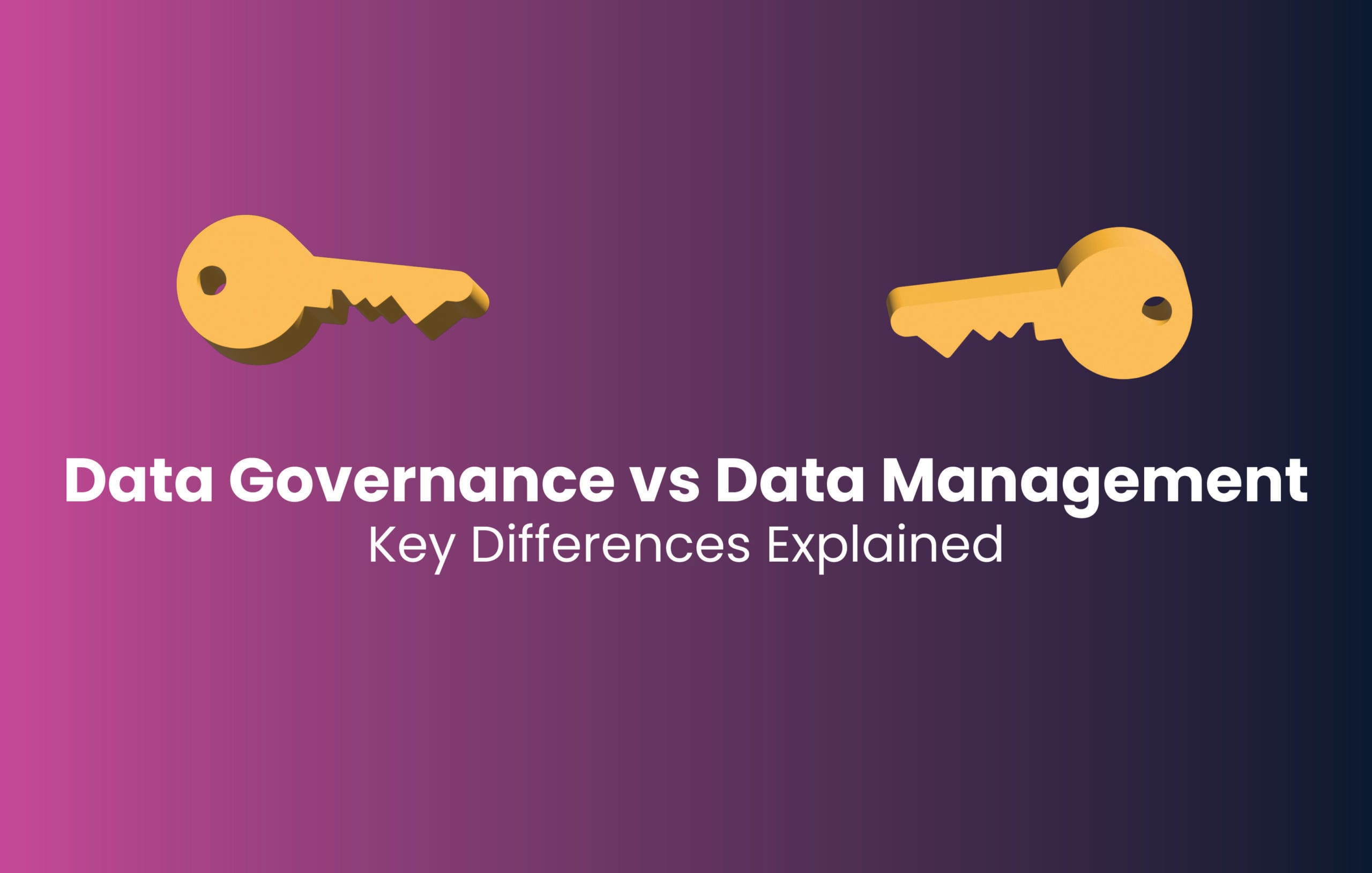 Data Governance vs Data Management: Key Differences Explained